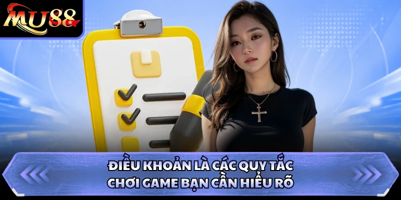 Điều khoản là các quy tắc chơi game bạn cần hiểu rõ