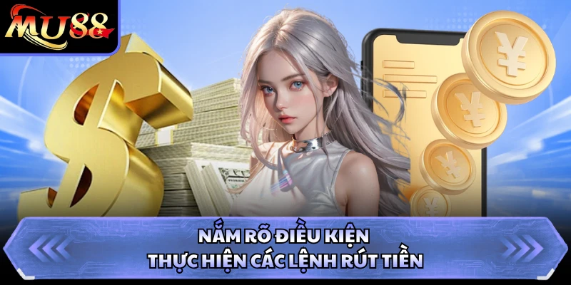 Nắm rõ điều kiện thực hiện các lệnh rút tiền