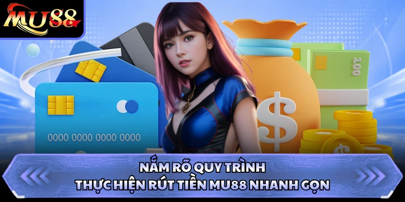 Nắm rõ quy trình thực hiện rút tiền MU88 nhanh gọn