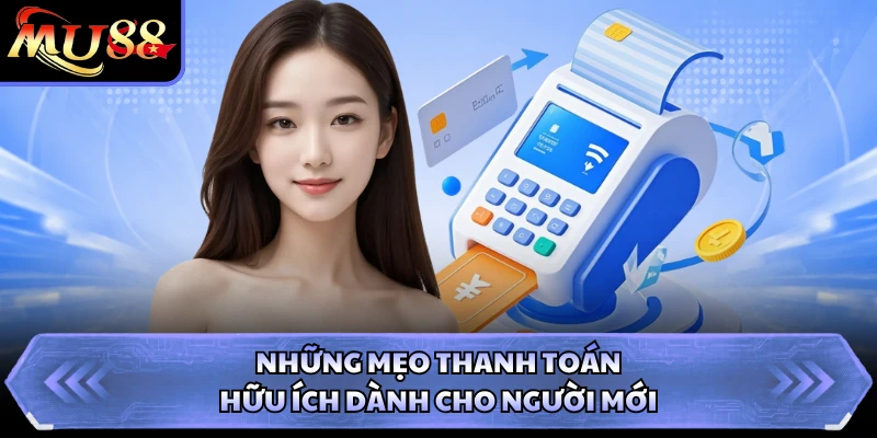 Những mẹo thanh toán hữu ích dành cho người mới