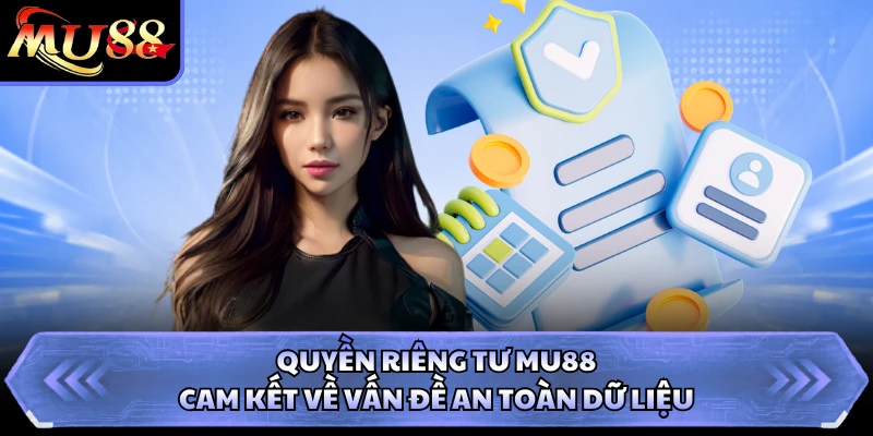 Quyền riêng tư MU88 cam kết về vấn đề an toàn dữ liệu