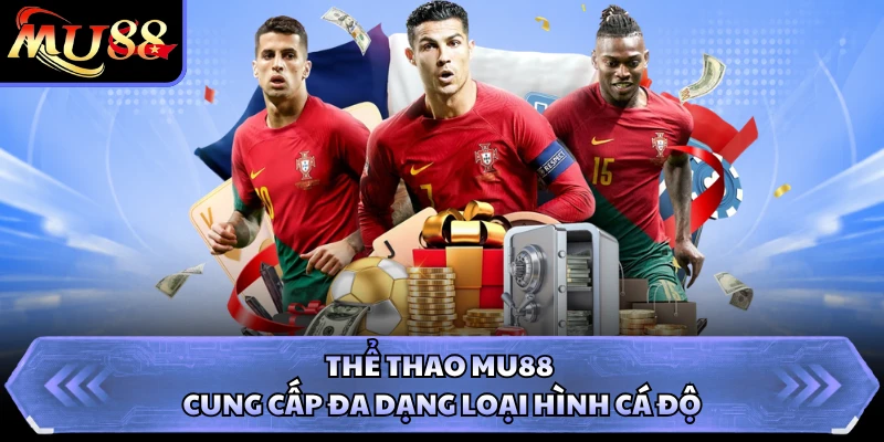 Thể thao MU88 cung cấp đa dạng loại hình cá độ